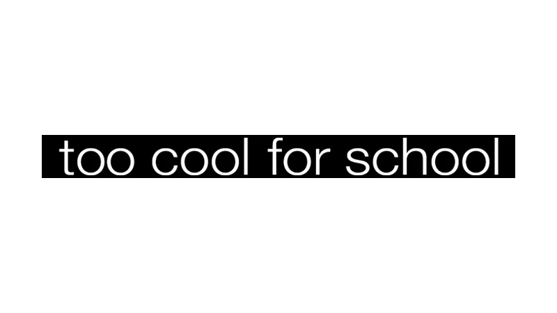 too cool for school